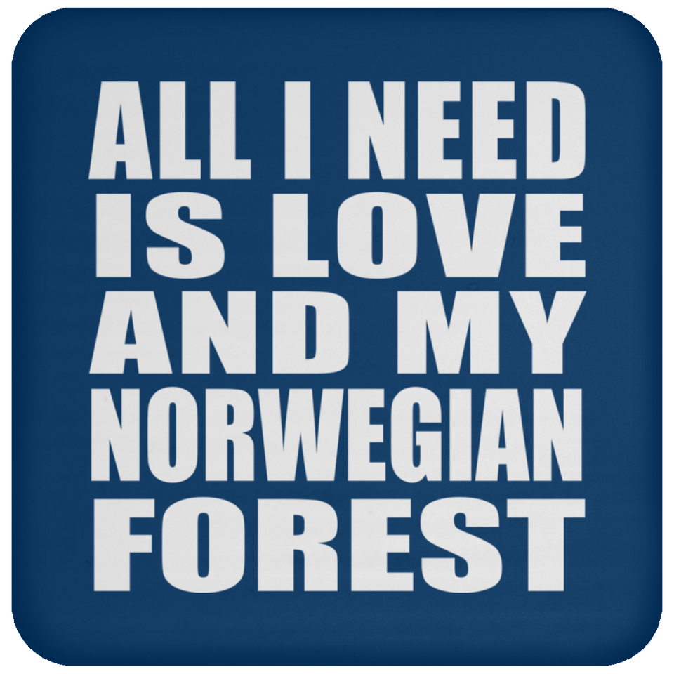 All I Need Is Love And My Norwegian Forest - Drink Coaster