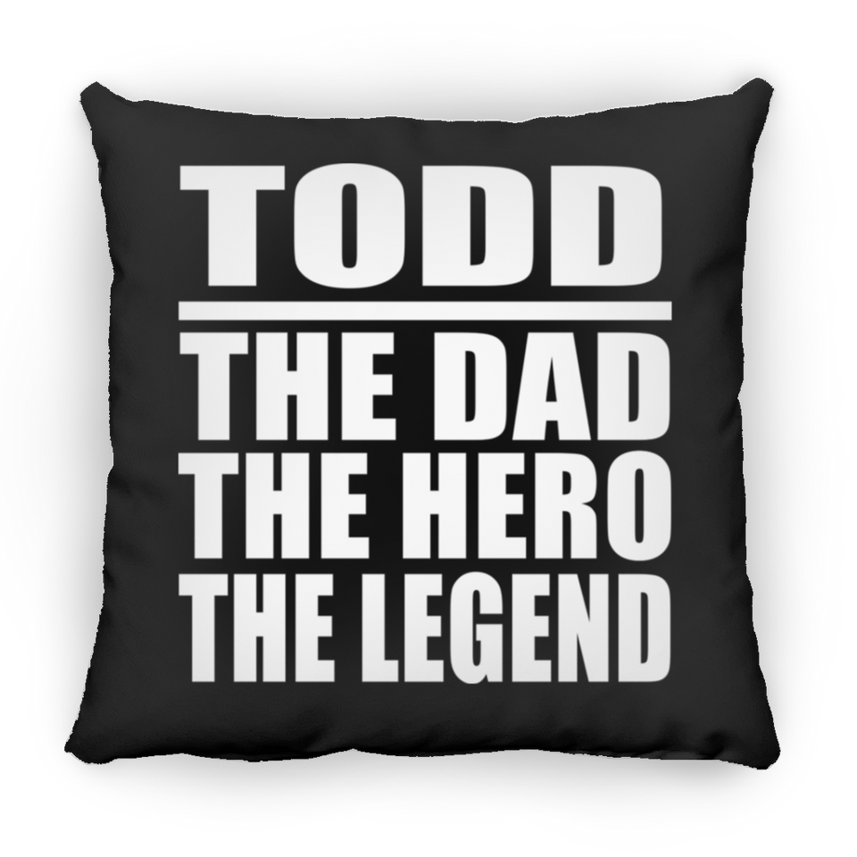 Todd The Dad The Hero The Legend - Throw Pillow Black