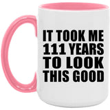 111th Birthday Took Me 111 Years To Look This Good - 15oz Accent Mug Pink