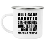 All I Care About Is Staffordshire Bull Terrier - 12oz Camping Mug