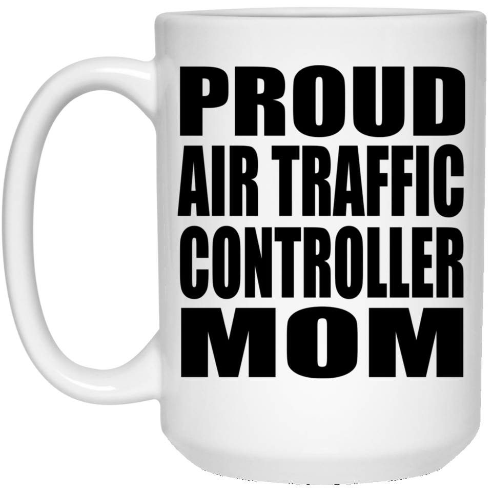 Proud Air Traffic Controller Mom - 15oz Coffee Mug