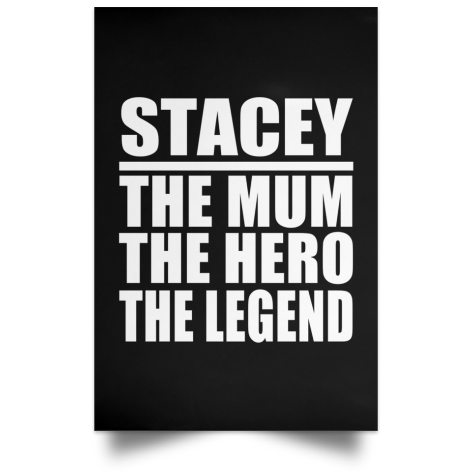Stacey The Mum The Hero The Legend - Poster Portrait