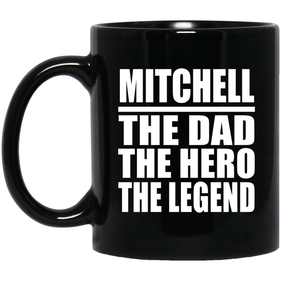 Mitchell The Dad The Hero The Legend - 11 Oz Coffee Mug Black