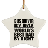Bus Driver By Day World's Best Dad By Night - Star Ornament