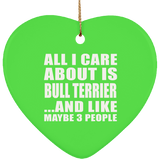 All I Care About Is Bull Terrier - Heart Ornament