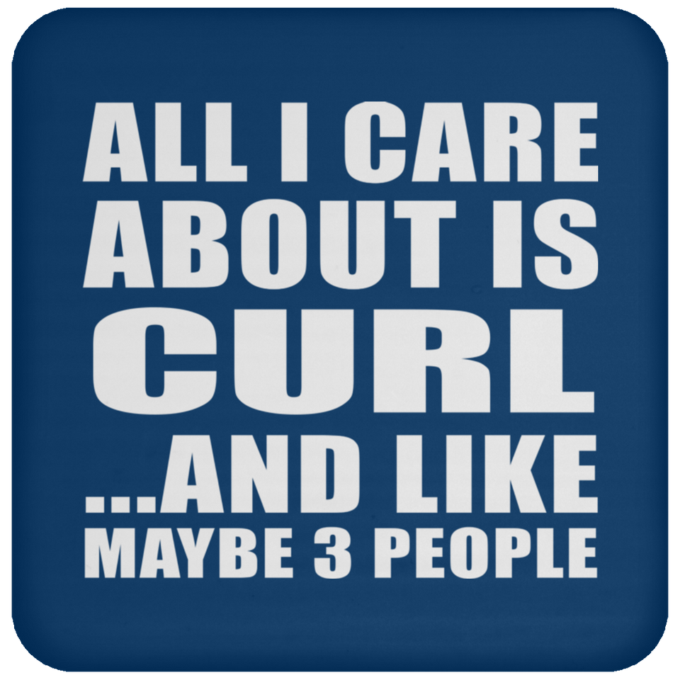 All I Care About Is Curl - Drink Coaster