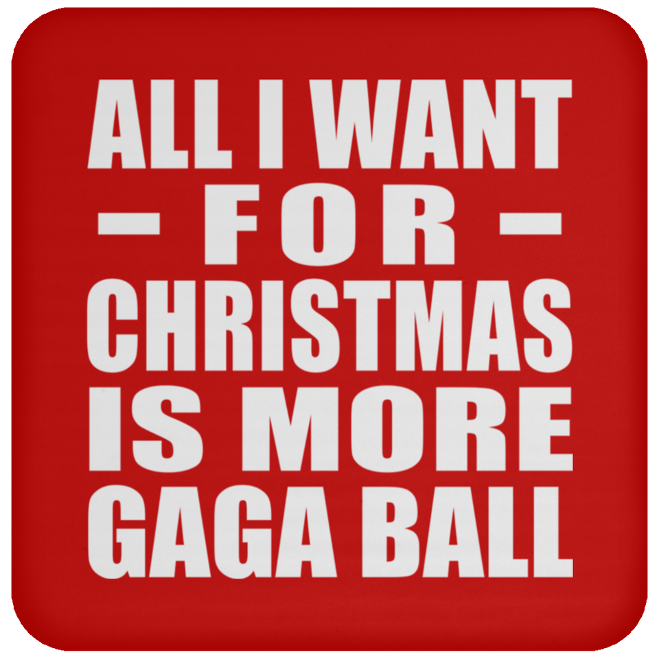 All I Want For Christmas Is More Gaga Ball - Coaster