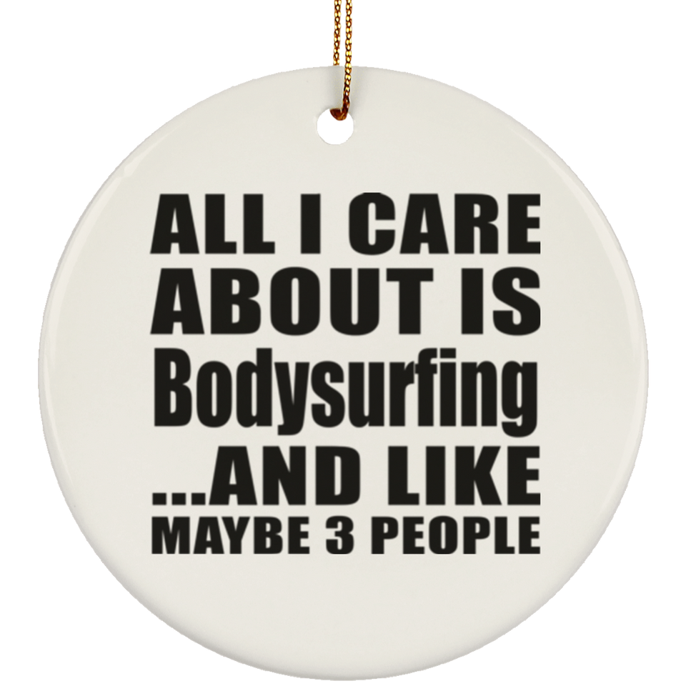 All I Care About Is Bodysurfing - Circle Ornament