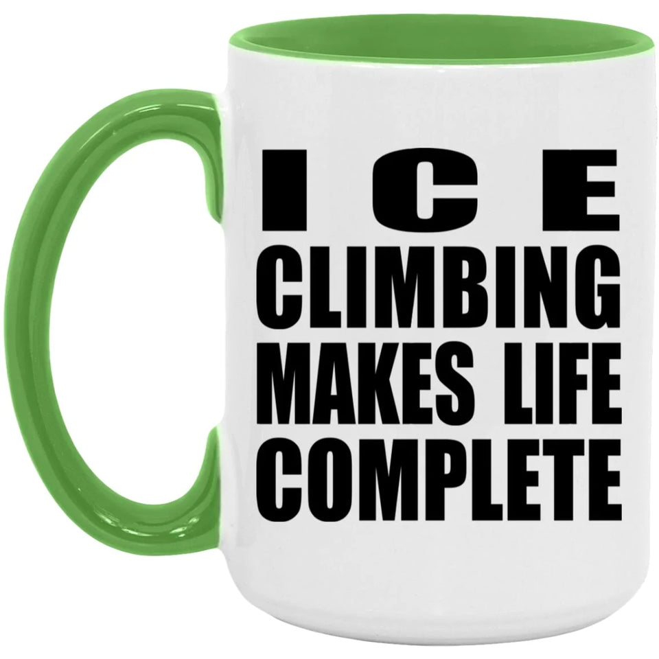 Ice Climbing Makes Life Complete - 15oz Accent Mug Green