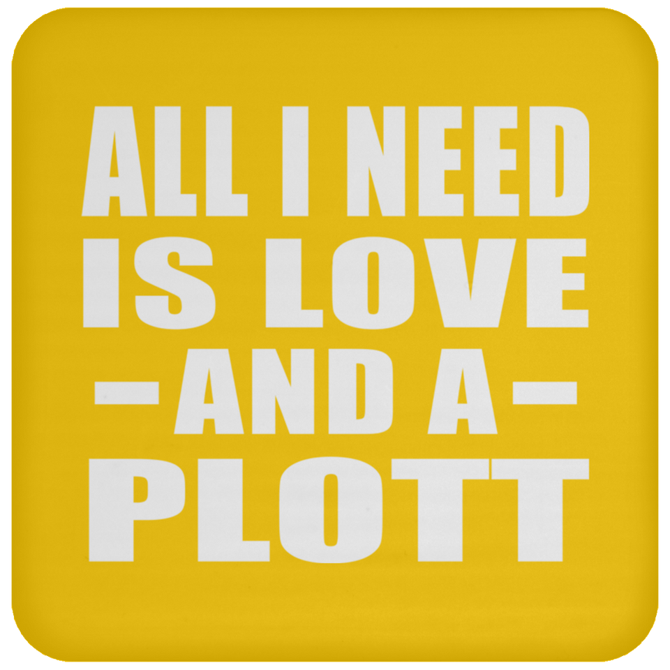 All I Need Is Love And A Plott - Drink Coaster