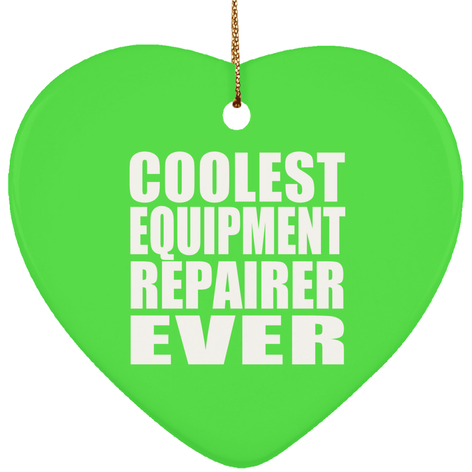 Coolest Equipment Repairer Ever - Heart Ornament