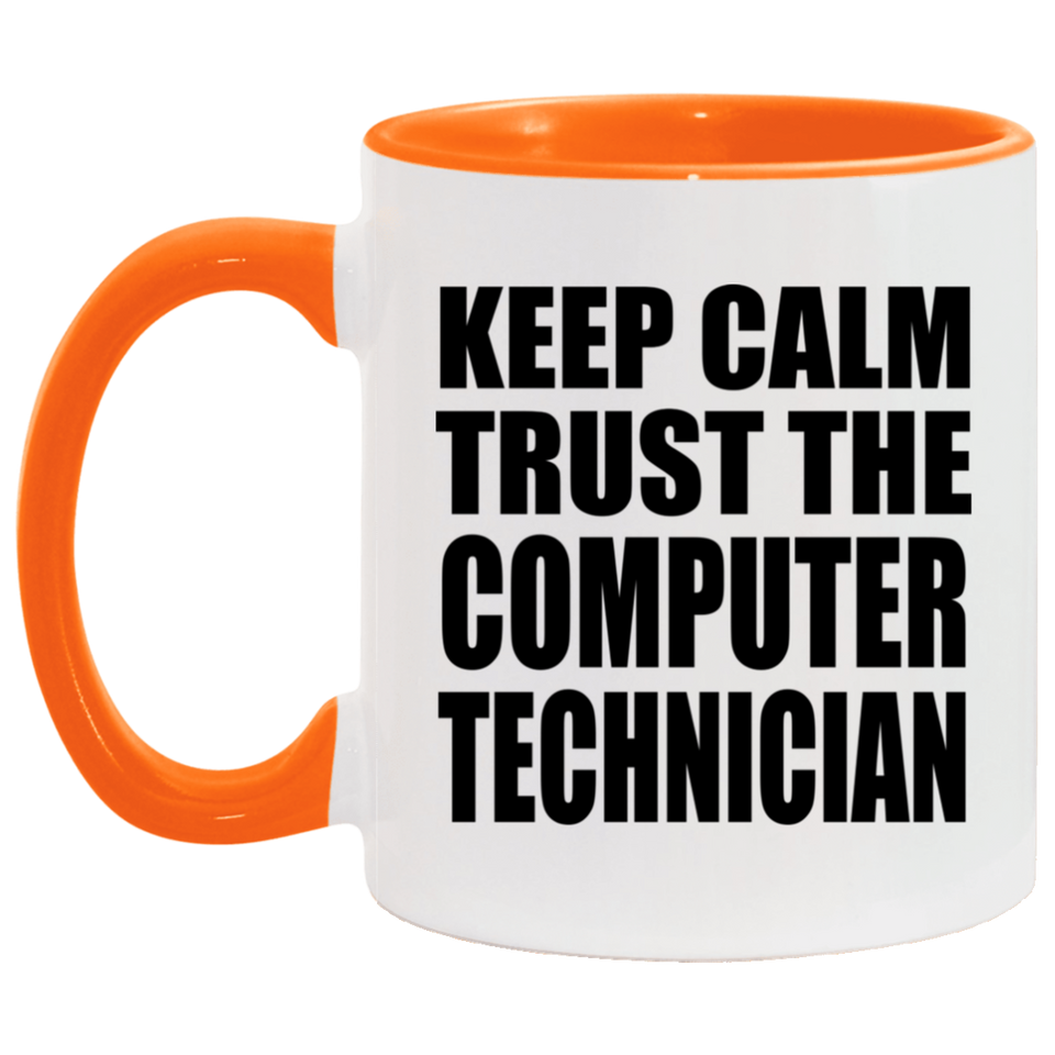 Keep Calm and Trust The Computer Technician - 11oz Accent Mug Orange