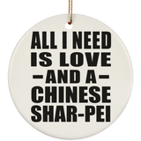 All I Need Is Love And A Chinese Shar-Pei - Circle Ornament