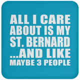 All I Care About Is My St. Bernard - Drink Coaster