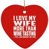 I Love My Wife More Than Wine Tasting - Heart Ornament