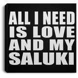 All I Need Is Love And My Saluki - Canvas Square