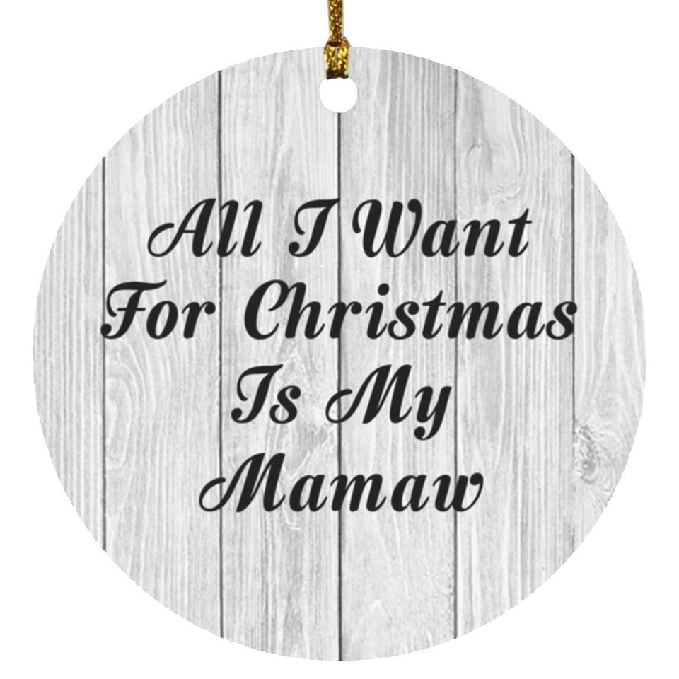 All I Want For Christmas Is My Mamaw - Circle Ornament F