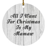 All I Want For Christmas Is My Mamaw - Circle Ornament F