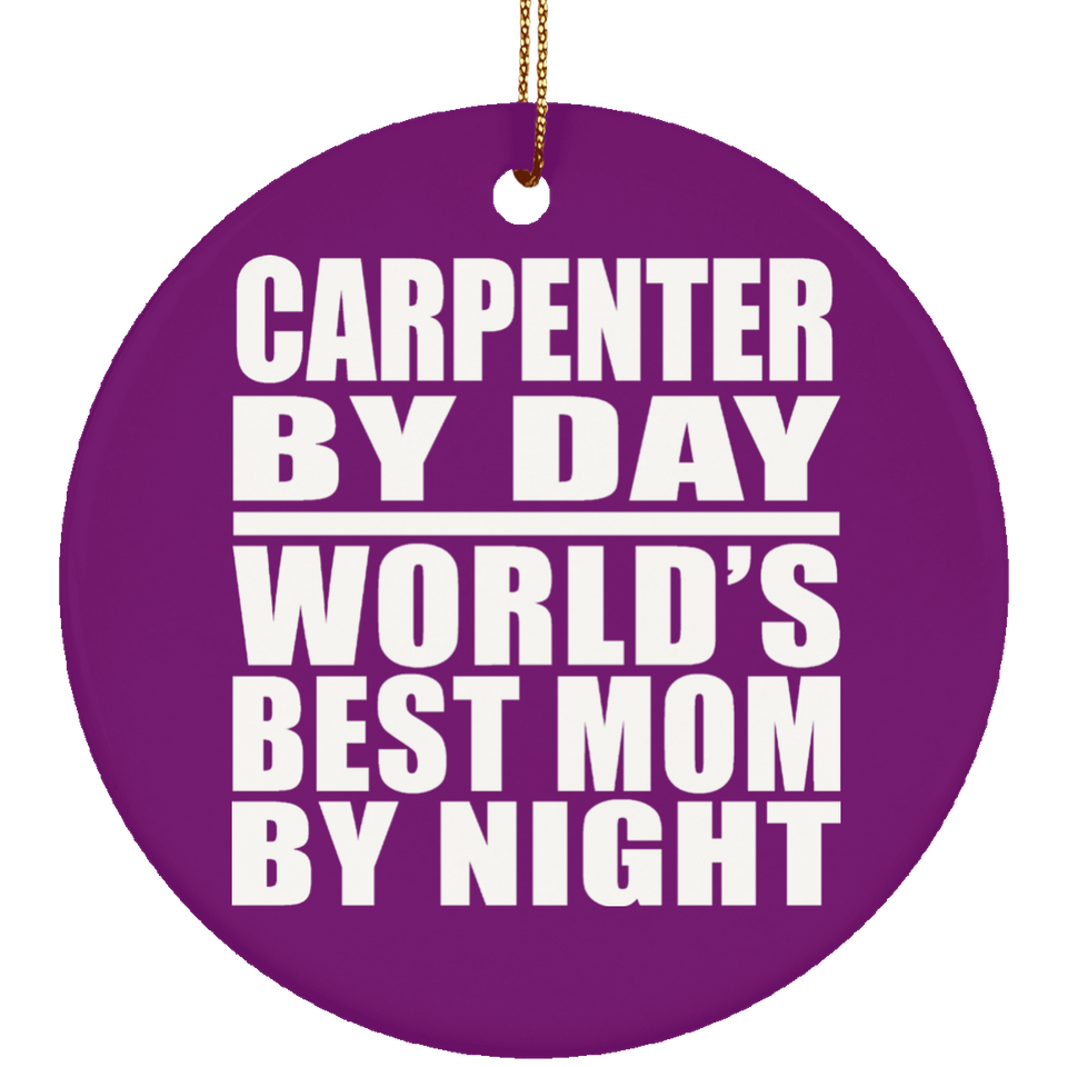 Carpenter By Day World's Best Mom By Night - Circle Ornament