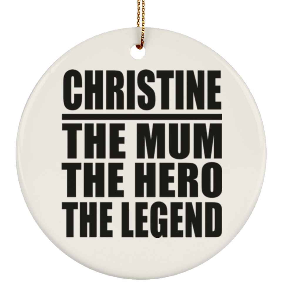 Christine The Mum The Hero The Legend - Circle Ornament