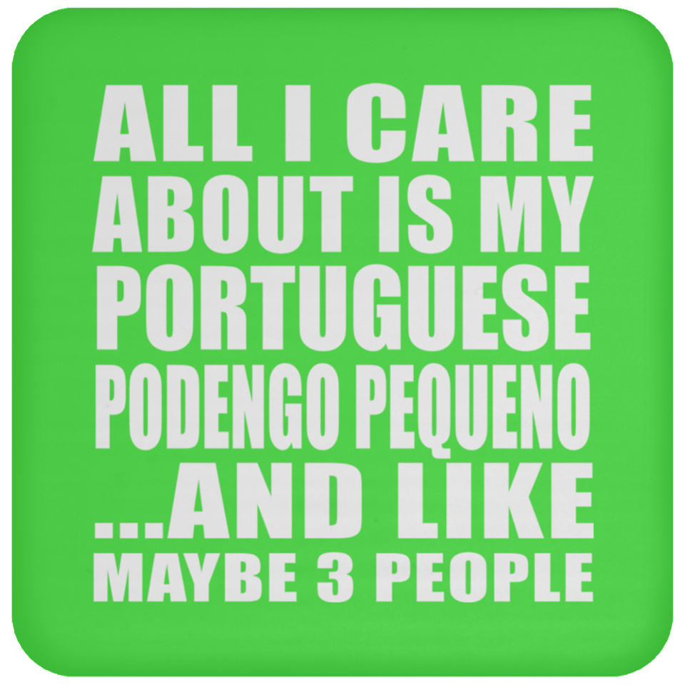 All I Care About Is My Portuguese Podengo Pequeno - Drink Coaster