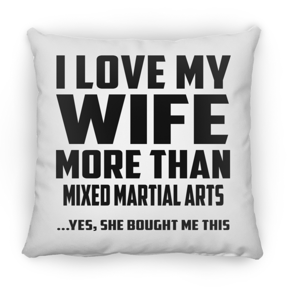 I Love My Wife More Than Mixed Martial Arts - Throw Pillow