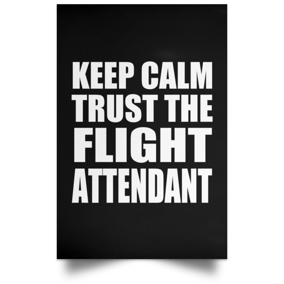 Keep Calm and Trust The Flight Attendant - Poster Portrait