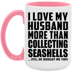 I Love My Husband More Than Collecting Seashells - 15oz Accent Mug Pink
