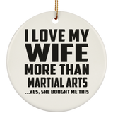 I Love My Wife More Than Martial Arts - Circle Ornament