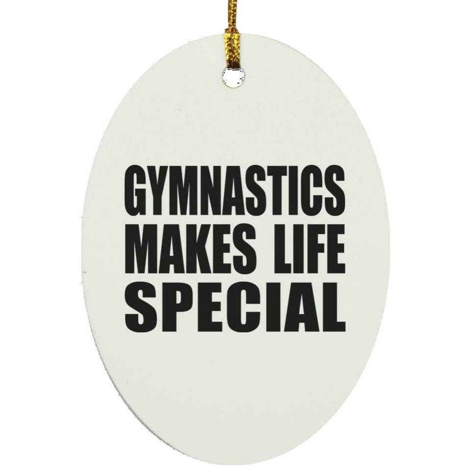 Gymnastics Makes Life Special - Oval Ornament