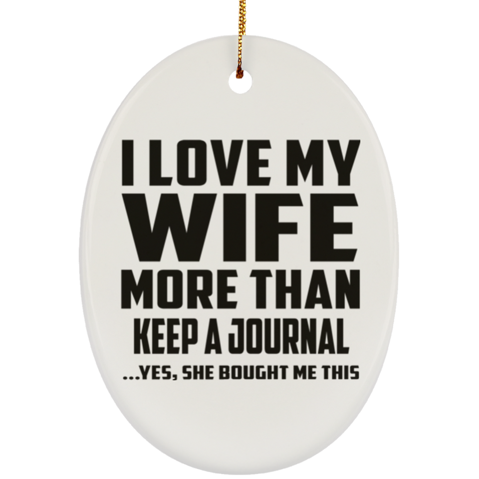 I Love My Wife More Than Keep A Journal - Oval Ornament