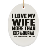 I Love My Wife More Than Keep A Journal - Oval Ornament