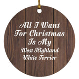 All I Want For Christmas Is My West Highland White Terrier - Circle Ornament D