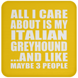 All I Care About Is My Italian Greyhound - Drink Coaster