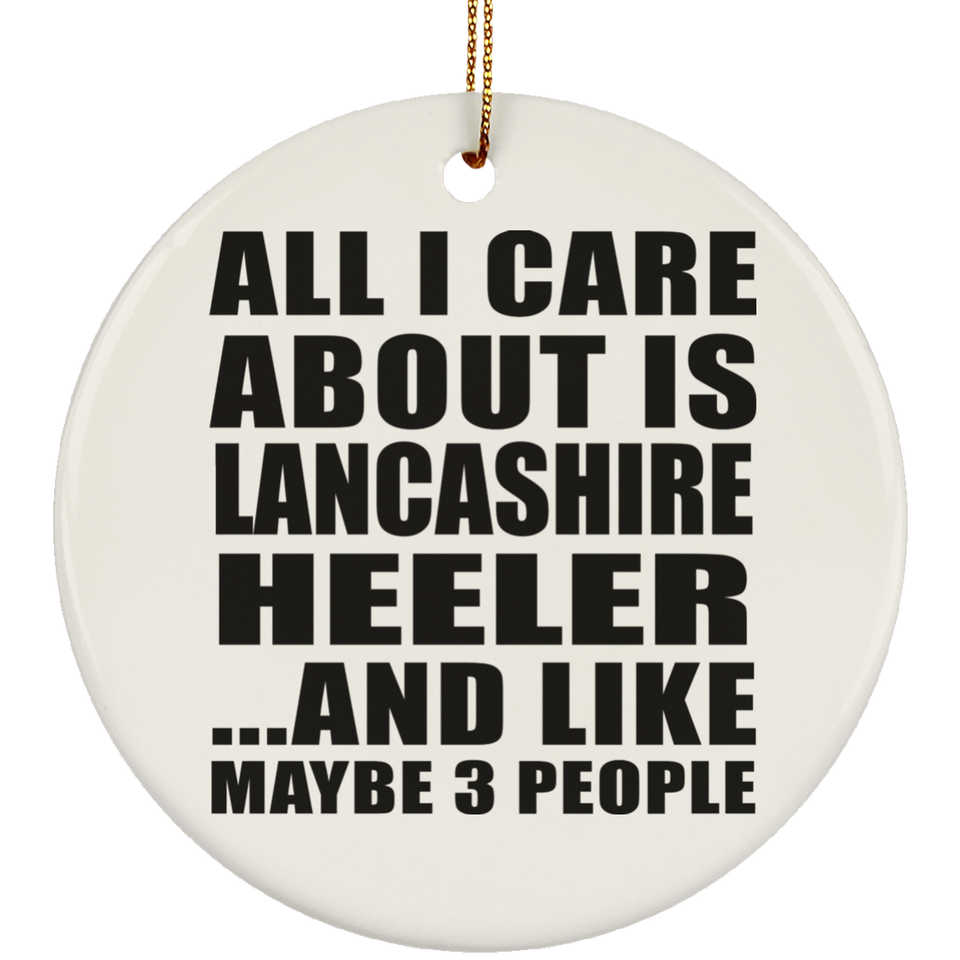 All I Care About Is Lancashire Heeler - Circle Ornament