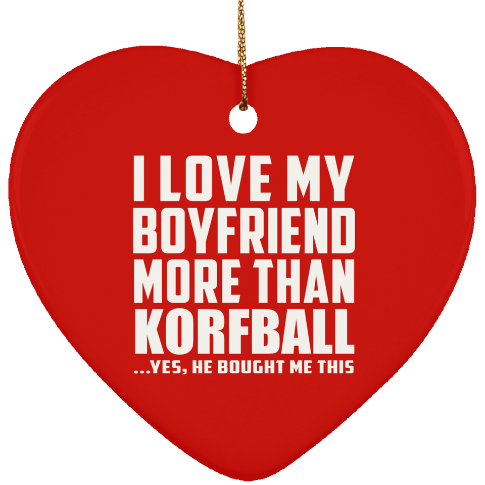 I Love My Boyfriend More Than Korfball - Heart Ornament