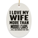 I Love My Wife More Than Model Cars - Oval Ornament