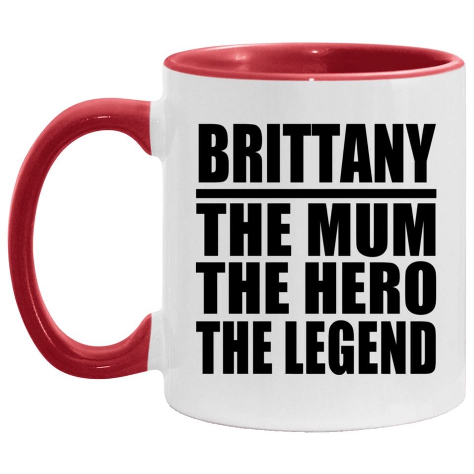 Brittany The Mum The Hero The Legend - 11oz Accent Mug Red