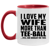 I Love My Wife More Than Tee-Ball - 11oz Accent Mug Red