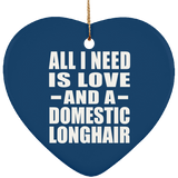 All I Need Is Love And A Domestic Longhair - Heart Ornament
