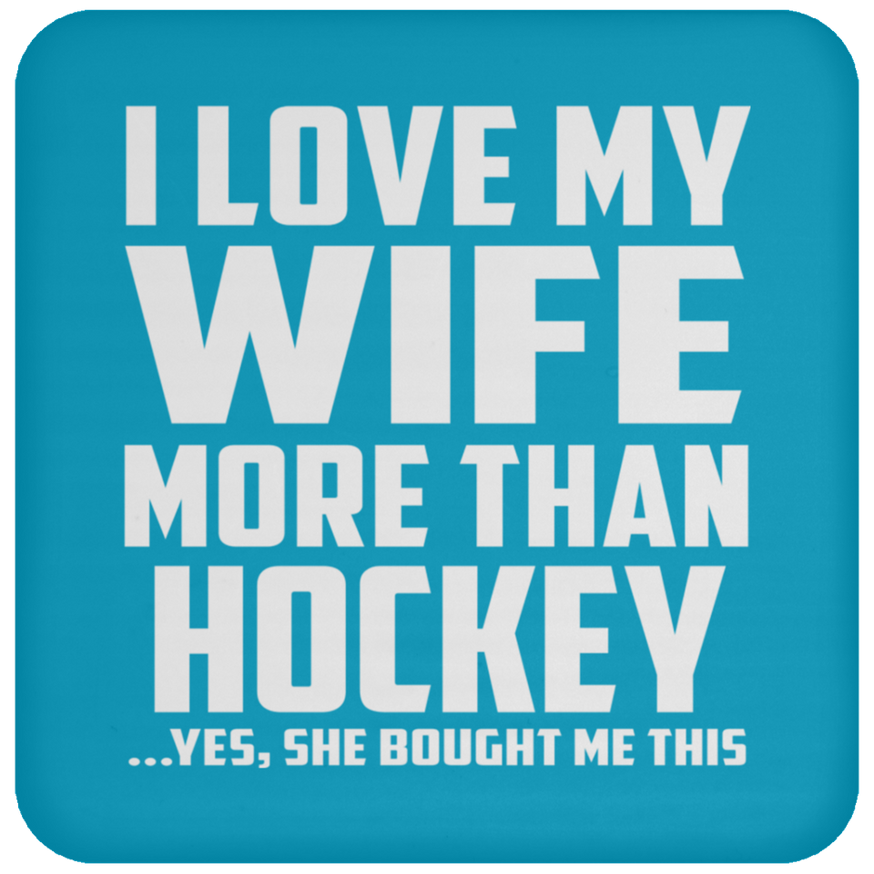 I Love My Wife More Than Hockey - Drink Coaster