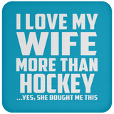 I Love My Wife More Than Hockey - Drink Coaster