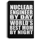 Nuclear Engineer By Day World's Best Mom By Night - Canvas Portrait