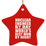 Nuclear Engineer By Day World's Best Mom By Night - Star Ornament