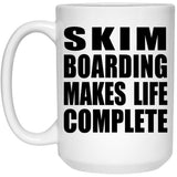 Skim Boarding Makes Life Complete - 15oz Coffee Mug