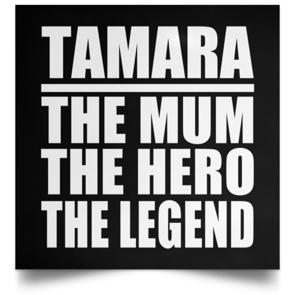 Tamara The Mum The Hero The Legend - Poster Square