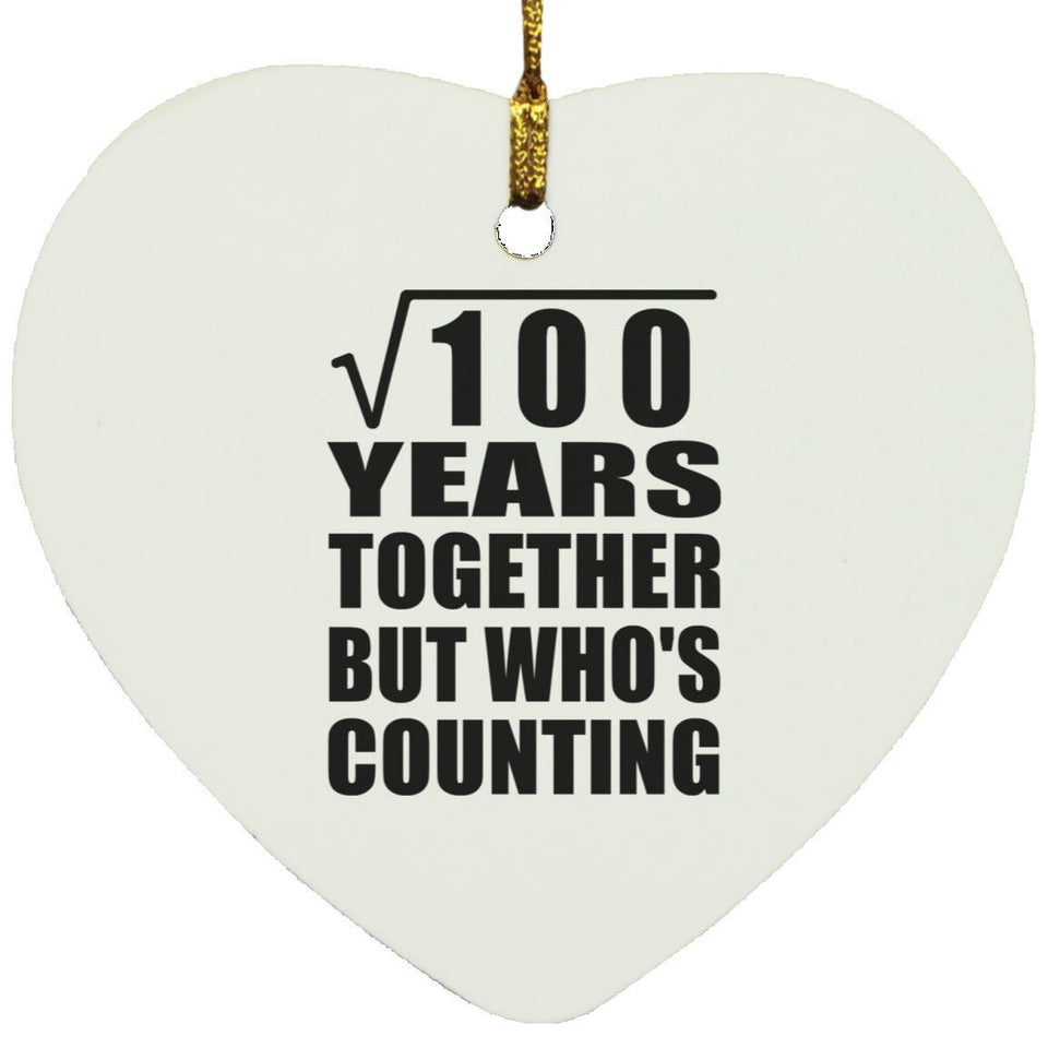 10th Anniversary Square Root of 100 Years Who's Counting - Heart Ornament