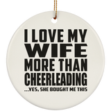 I Love My Wife More Than Cheerleading - Circle Ornament