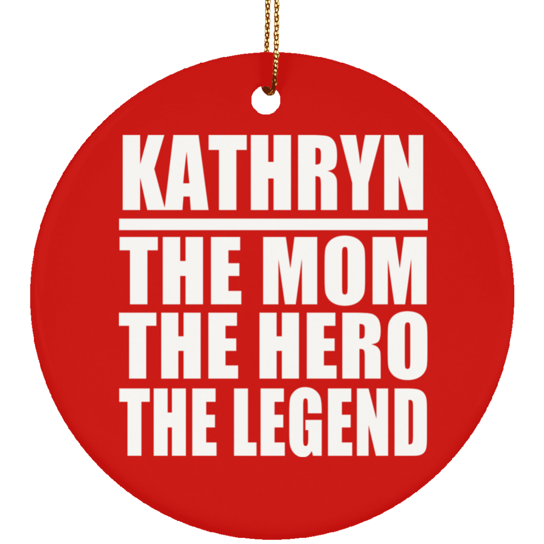 Kathryn The Mom The Hero The Legend - Circle Ornament