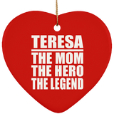 Teresa The Mom The Hero The Legend - Heart Ornament